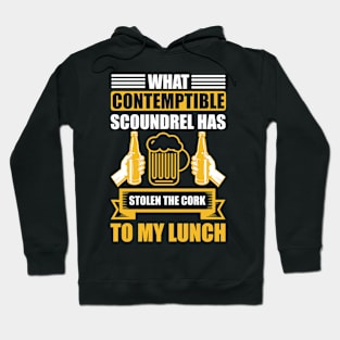 What Contemptible Scoundrel Has Stolen The Cork To My Lunch T Shirt For Women Men Hoodie